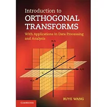 Introduction to Orthogonal Transforms： With Applications in Data Processing and Analysis