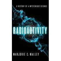 Radioactivity： A History of a Mysterious Science
