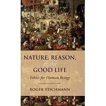Nature， Reason， and the Good Life： Ethics for Human Beings