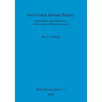 New Forest Roman Pottery： Manufacture and Distribution， With a Corpus of the Pottery Types
