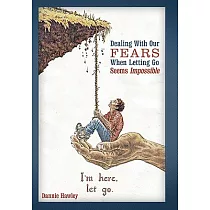 Dealing With Our Fears When Letting Go Seems Impossible