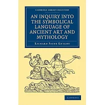 An Inquiry into the Symbolical Language of Ancient Art and Mythology
