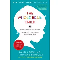 The Whole─Brain Child： 12 Revolutionary Strategies to Nurture Your Child’s Developing Mind