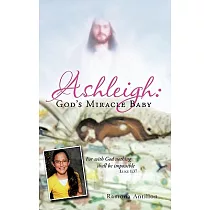 Ashleigh─God’s Miracle Baby： For With God Nothing Shall Be Impossible