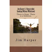 Jim Harper’s 3 Steps to Quit Smoking Without Withdrawal： There Is Hope. There Is a Solution.