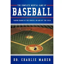 The Complete Mental Game of Baseball： Taking Charge of the Process， on and Off the Field