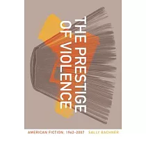 The Prestige of Violence： American Fiction， 1962─2007