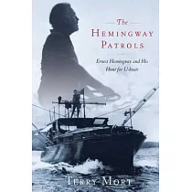 The Hemingway Patrols： Ernest Hemingway and His Hunt for U─Boats