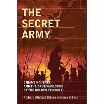 The Secret Army： Chiang Kai─Shek and the Drug Warlords of the Golden Triangle