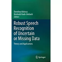 Robust Speech Recognition of Uncertain or Missing Data： Theory and Applications