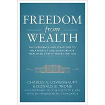 Freedom from Wealth： The Experience and Strategies to Help Protect and Grow Private Wealth