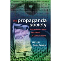 The Propaganda Society： Promotional Culture and Politics in Global Context