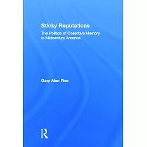 Sticky Reputations： The Politics of Collective Memory in Midcentury America