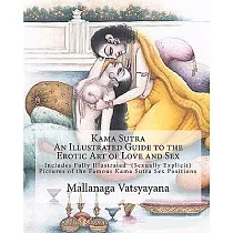 Kama Sutra： An Illustrated Guide to the Erotic Art of Love and Sex： Kama Sutra Sex Positions Pictures