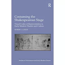 Costuming the Shakespearean Stage： Visual Codes of Representation in Early Modern Theatre and Culture