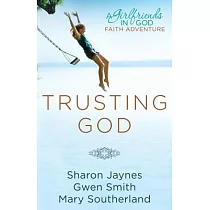 Trusting God： A Girlfriends in God Faith Adventure