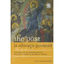 The Past Is Always Present： The Revival of the Byzantine Musical Tradition at Mount Athos