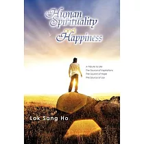 Human Spirituality and Happiness： A Tribute to Life the Source of Inspirations the Source of Hope the Source of Joy