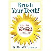 Brush Your Teeth! and Other Simple Ways to Stay Young and Healthy