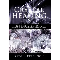 Crystal Healing ─ 2012 and Beyond： Discovering and Using Rocks， Crystals and Stones in the New Age