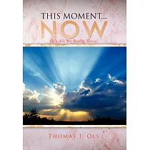 This Moment Now： It’s All We Really Have