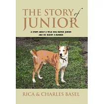 The Story of Junior： A Story About a Wild Dog Named Junior and His Buddy