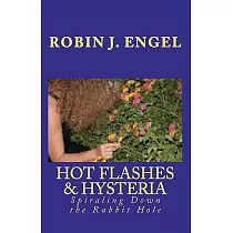 Hot Flashes & Hysteria： Spiraling Down the Rabbit Hole