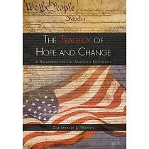 The Tragedy of Hope and Change： A Handbook for the American Electorate
