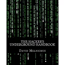 The Hacker’s Underground Handbook： Learn How to Hack and What It Takes to Crack Even the Most Secure Systems!