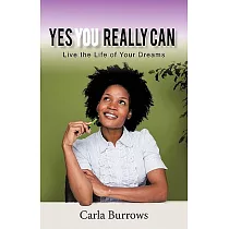 Yes You Really Can： Live the Life of Your Dreams