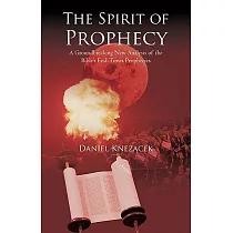 The Spirit of Prophecy： A Groundbreaking New Analysis of the Bible’s End─Times Prophecies