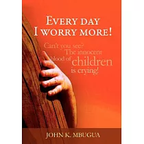 Every Day I Worry More!