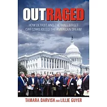 Outraged： How Detroit and the Wall Street Car Czars Killed the American Dream