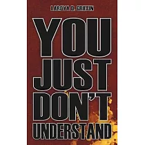 You Just Don’t Understand