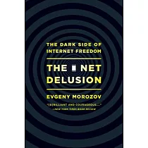 The Net Delusion： The Dark Side of Internet Freedom