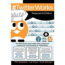 #twitterworks： Restaurant 2.0 Edition： How Social Media Built a Restaurant， a Pizza Truck and Thousands of Relationships