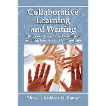 Collaborative Learning and Writing： Essays on Using Small Groups in Teaching English and Composition