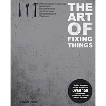 The Art of Fixing Things， Principles of Machines， and How to Repair Them： 150 Tips and Tricks to Make Things Last Longer， and Sa