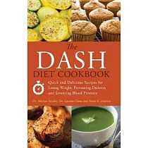 The Dash Diet Cookbook： Quick and Delicious Recipes for Losing Weight， Preventing Diabetes， and Lowering Blood Pressure