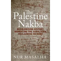 The Palestine Nakba： Decolonising History， Narrating the Subaltern， Reclaiming Memory