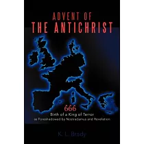 Advent of the Antichrist： Birth of a King of Terror as Foreshadowed by Nostradamus and Revelation