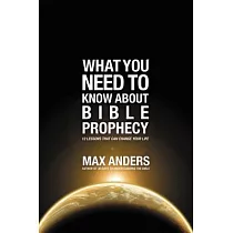 What You Need to Know About Bible Prophecy： 12 Lessons That Can Change Your Life