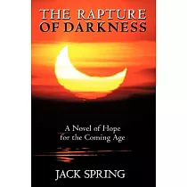 The Rapture of Darkness： A Novel of Hope for the Coming Age