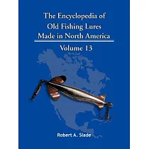 The Encyclodpedia of Old Fishing Lures: Made in North America