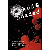 Locked & Loaded： A Collection of Short Stories