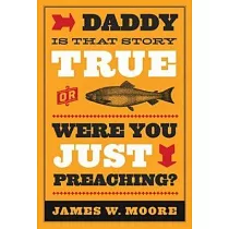 Daddy， Is That Story True or Were you Just Preaching?