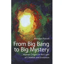 From Big Bang to Big Mystery： Human Origins in the Light of Creation and Evolution