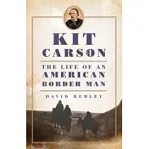 Kit Carson： The Life of an American Border Man