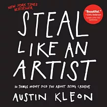 Steal Like an Artist： 10 Things Nobody Told You about Being Creative