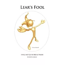 Lear’s Fool： I Will Not Go to Bed at Noon